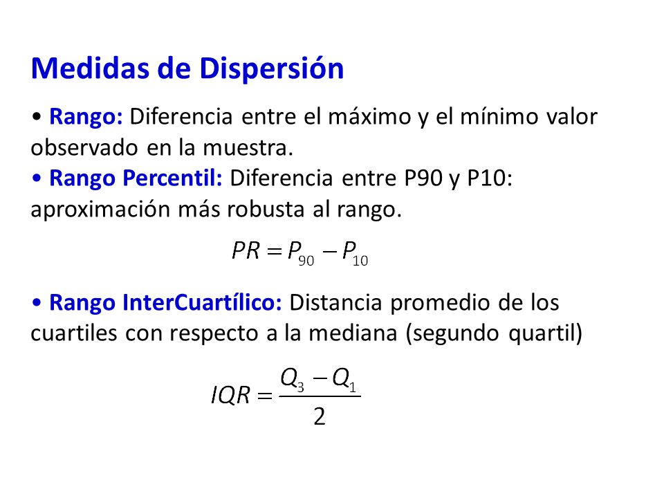 Medidas de Dispersión Rango: Diferencia entre el máximo y el mínimo valor observado en la muestra.