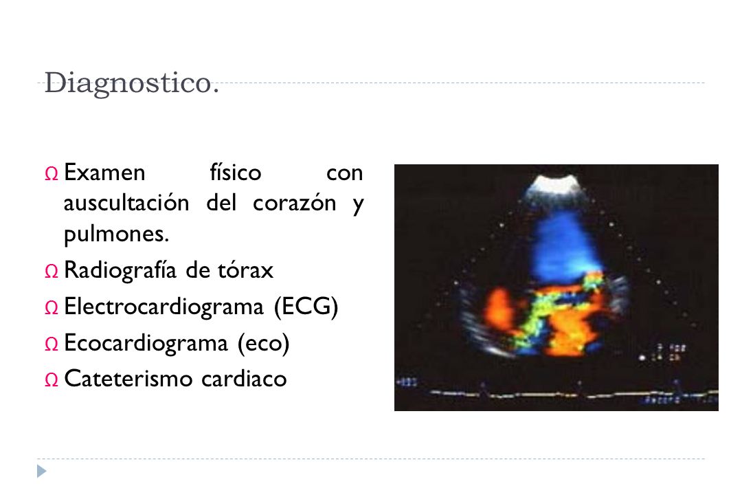 Diagnostico. Examen físico con auscultación del corazón y pulmones.