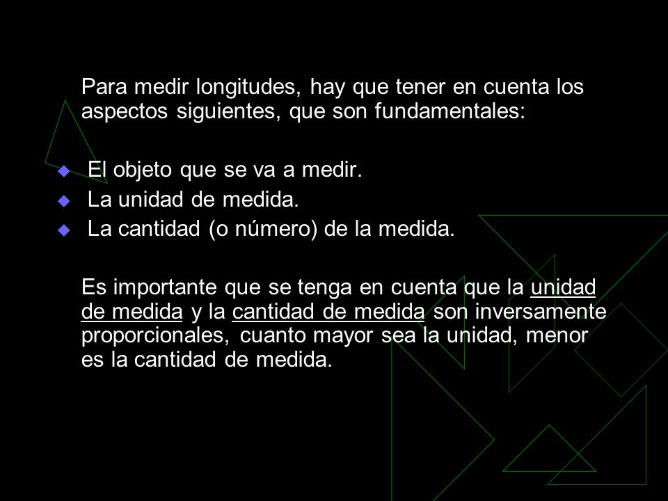 Para medir longitudes, hay que tener en cuenta los aspectos siguientes, que son fundamentales: