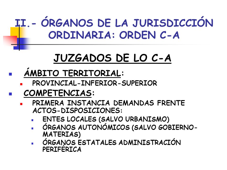 II.- ÓRGANOS DE LA JURISDICCIÓN ORDINARIA: ORDEN C-A