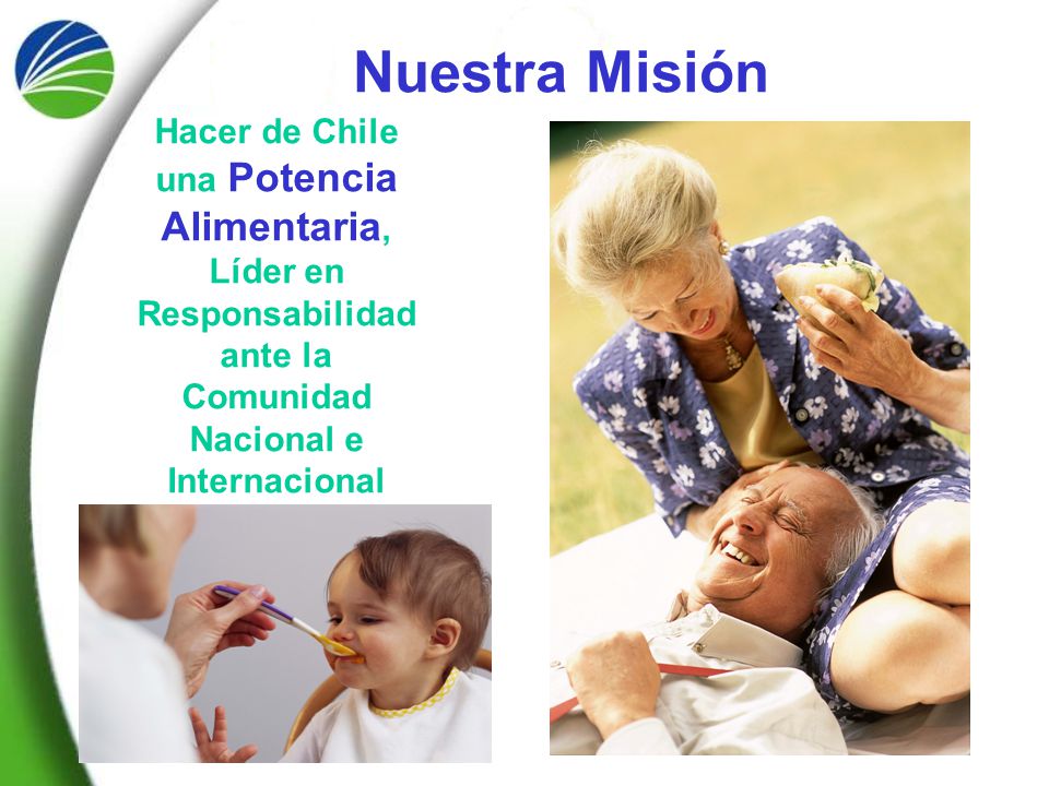 Nuestra Misión Hacer de Chile una Potencia Alimentaria, Líder en Responsabilidad ante la Comunidad Nacional e Internacional.