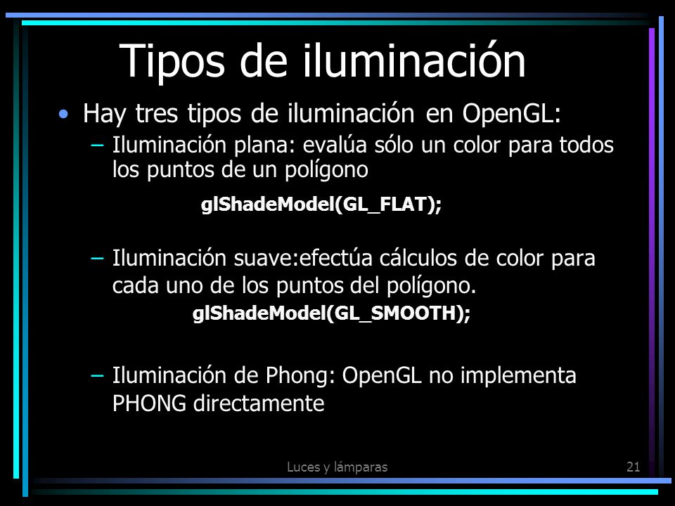 Tipos de iluminación Hay tres tipos de iluminación en OpenGL: