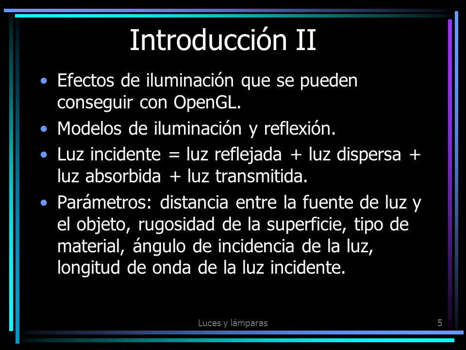Introducción II Efectos de iluminación que se pueden conseguir con OpenGL. Modelos de iluminación y reflexión.