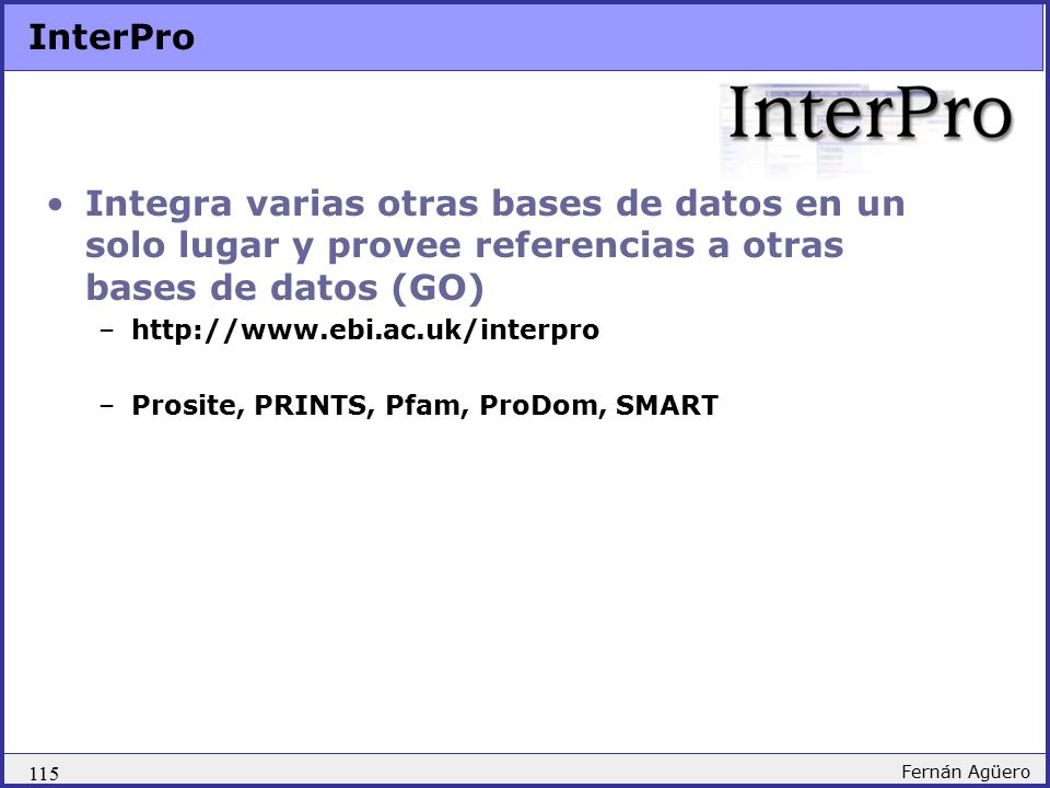 InterPro Integra varias otras bases de datos en un solo lugar y provee referencias a otras bases de datos (GO)