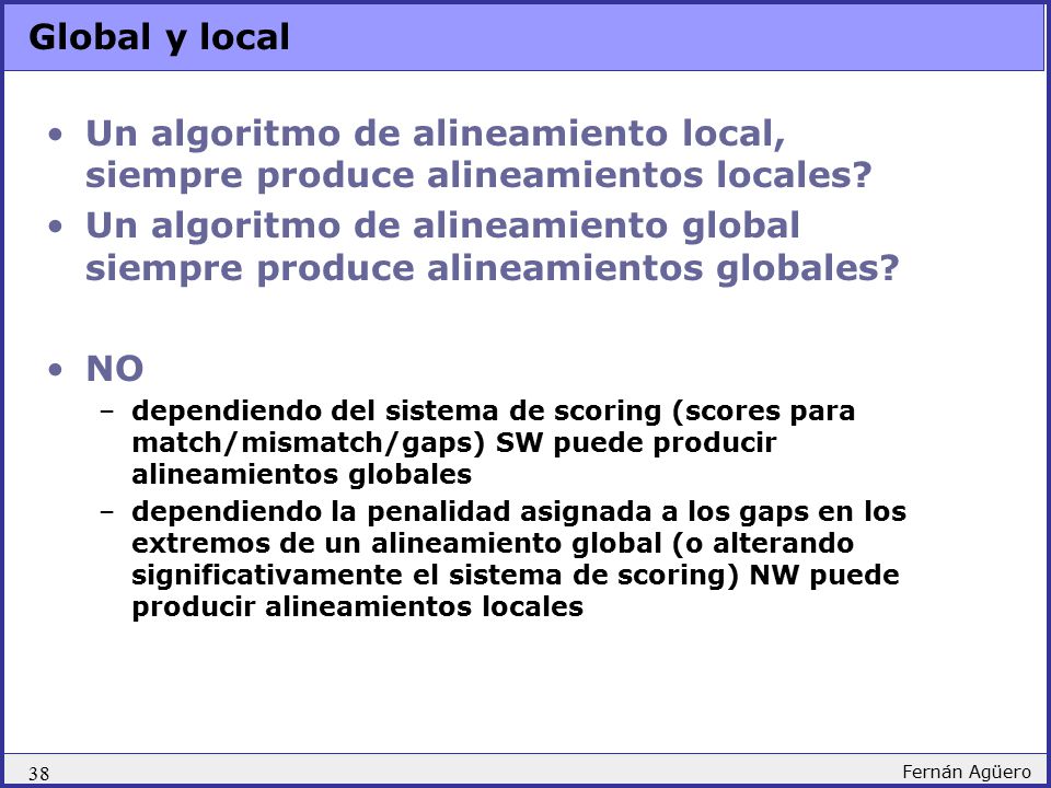 Global y local Un algoritmo de alineamiento local, siempre produce alineamientos locales