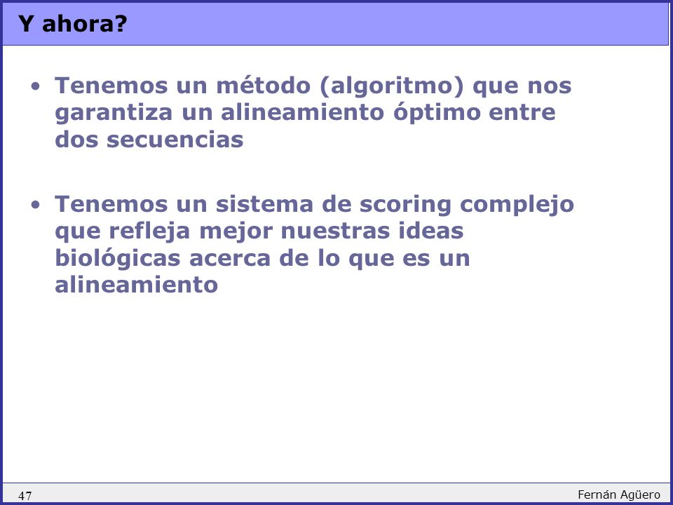 Y ahora Tenemos un método (algoritmo) que nos garantiza un alineamiento óptimo entre dos secuencias.