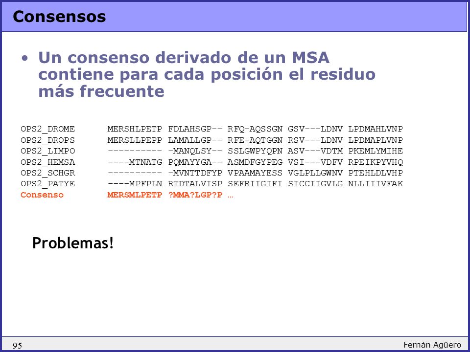 Consensos Un consenso derivado de un MSA contiene para cada posición el residuo más frecuente.