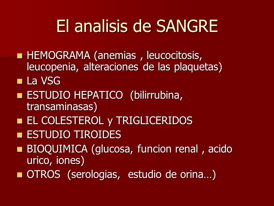 El analisis de SANGRE HEMOGRAMA (anemias , leucocitosis, leucopenia, alteraciones de las plaquetas)