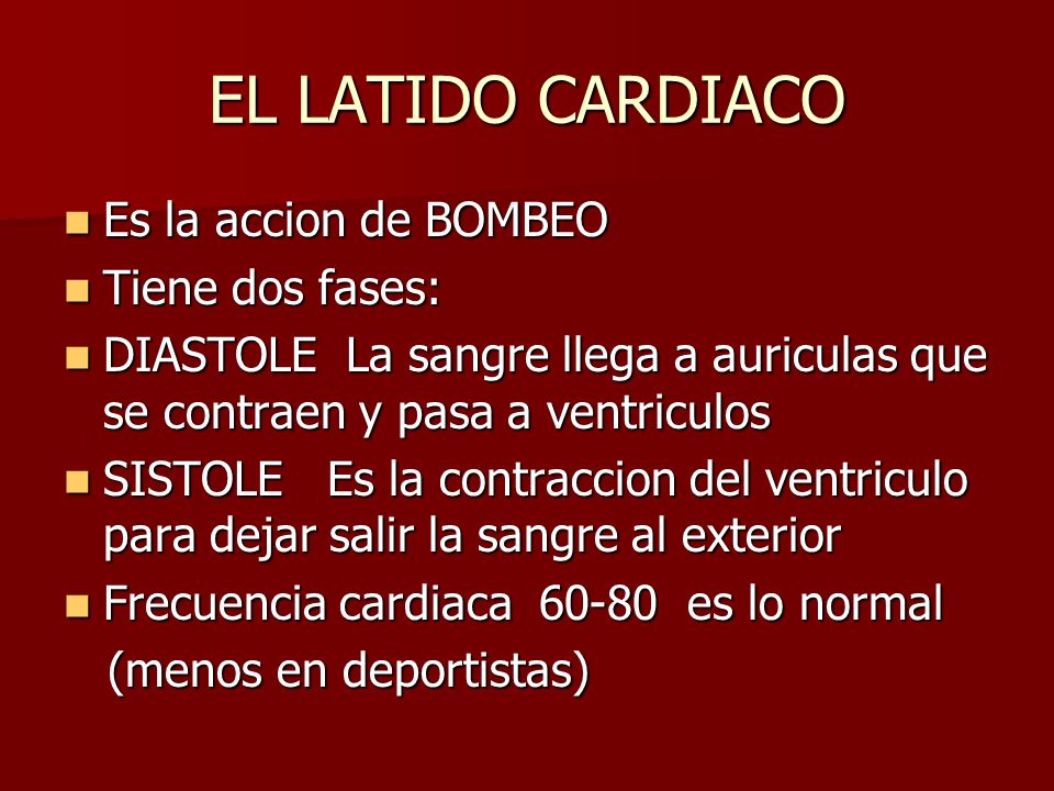 EL LATIDO CARDIACO Es la accion de BOMBEO Tiene dos fases: