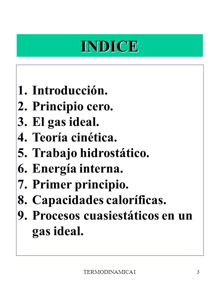 INDICE Introducción. Principio cero. El gas ideal. Teoría cinética.