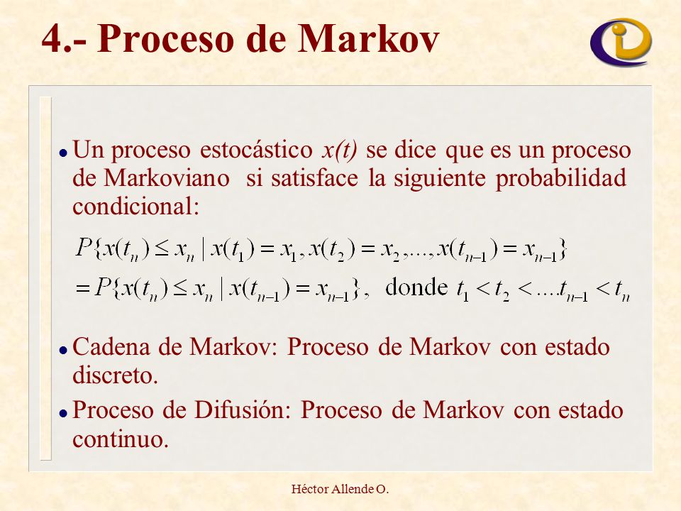 4.- Proceso de Markov Un proceso estocástico x(t) se dice que es un proceso de Markoviano si satisface la siguiente probabilidad condicional: