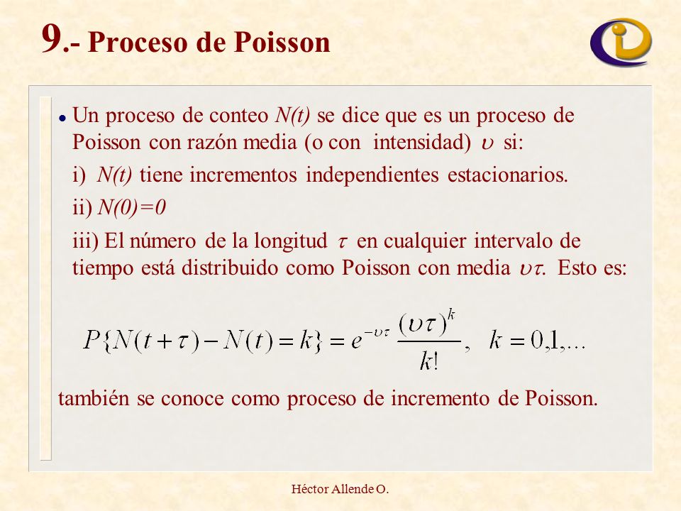 9.- Proceso de Poisson Un proceso de conteo N(t) se dice que es un proceso de Poisson con razón media (o con intensidad)  si: