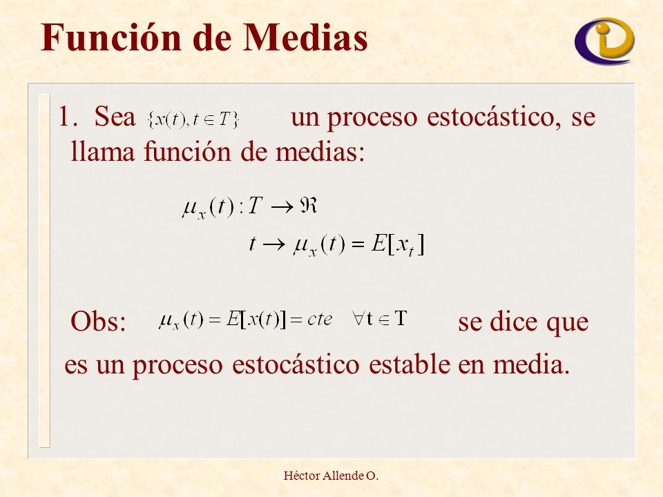 Función de Medias 1. Sea un proceso estocástico, se llama función de medias:
