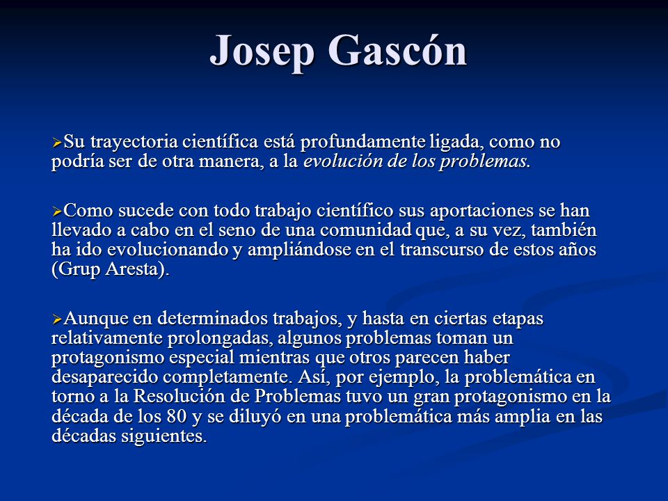 Josep Gascón Su trayectoria científica está profundamente ligada, como no podría ser de otra manera, a la evolución de los problemas.