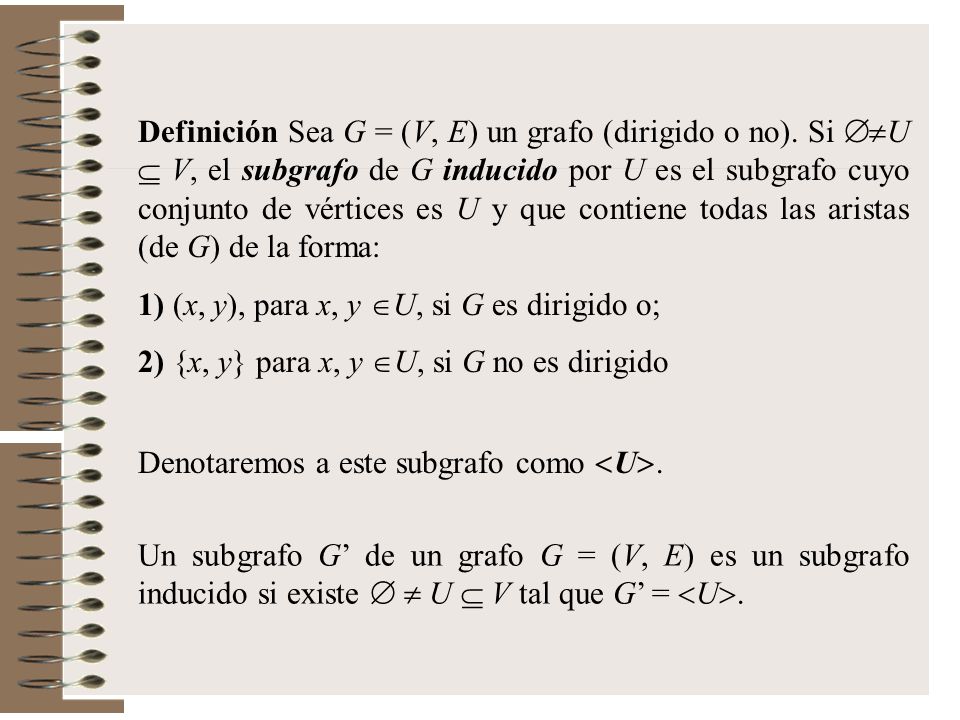 Definición Sea G = (V, E) un grafo (dirigido o no)