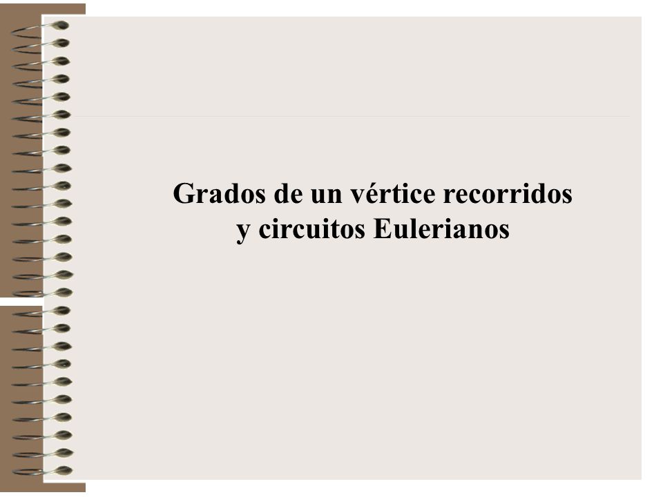 Grados de un vértice recorridos y circuitos Eulerianos