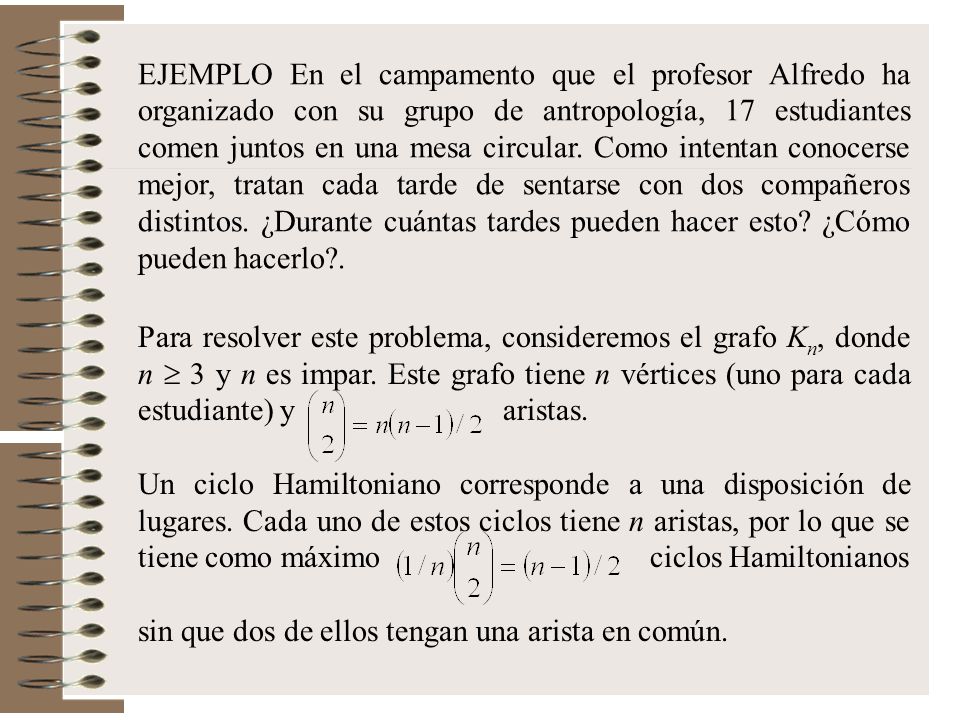 EJEMPLO En el campamento que el profesor Alfredo ha organizado con su grupo de antropología, 17 estudiantes comen juntos en una mesa circular. Como intentan conocerse mejor, tratan cada tarde de sentarse con dos compañeros distintos. ¿Durante cuántas tardes pueden hacer esto ¿Cómo pueden hacerlo .