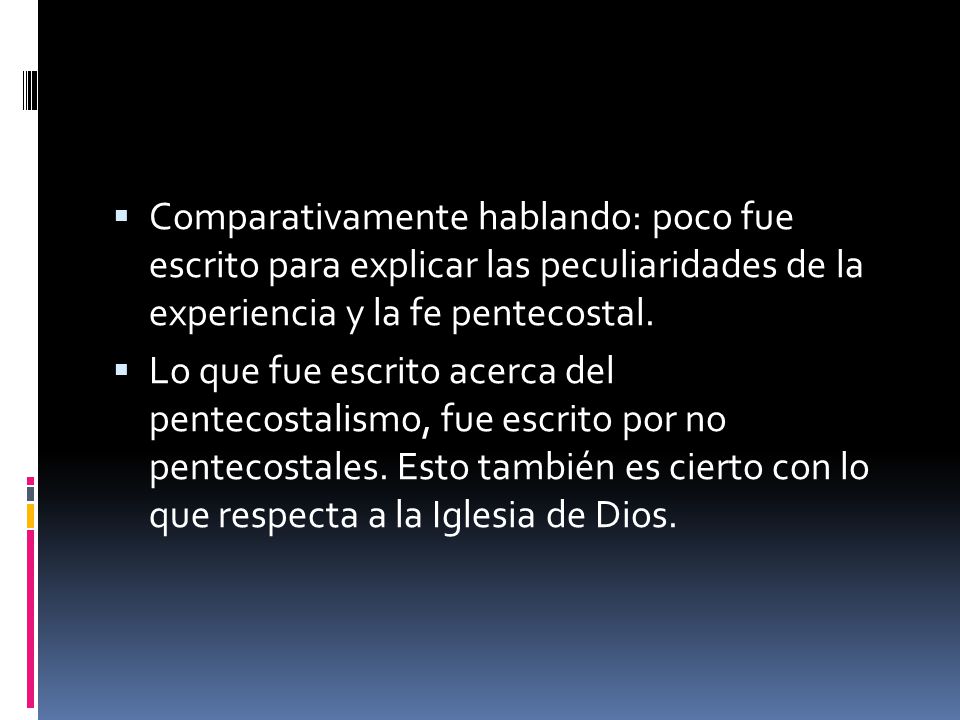 Comparativamente hablando: poco fue escrito para explicar las peculiaridades de la experiencia y la fe pentecostal.