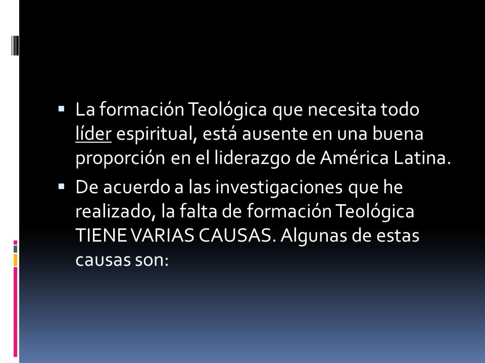 La formación Teológica que necesita todo líder espiritual, está ausente en una buena proporción en el liderazgo de América Latina.