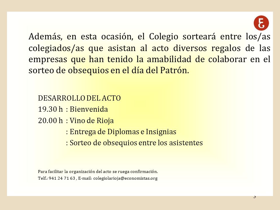 Además, en esta ocasión, el Colegio sorteará entre los/as colegiados/as que asistan al acto diversos regalos de las empresas que han tenido la amabilidad de colaborar en el sorteo de obsequios en el día del Patrón.