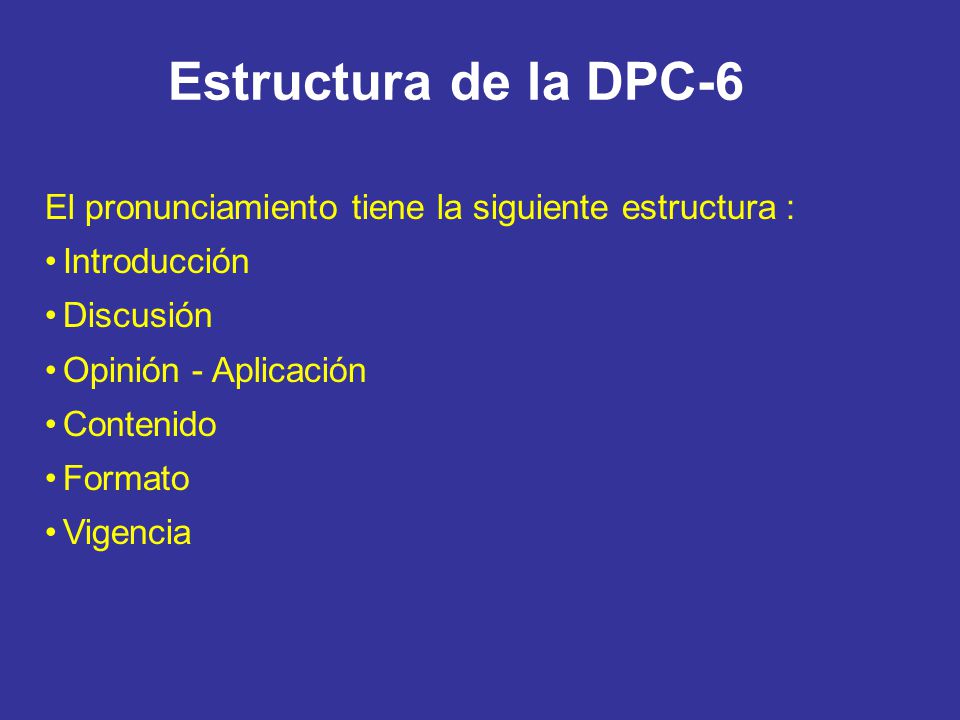 Estructura de la DPC-6 El pronunciamiento tiene la siguiente estructura : Introducción. Discusión.