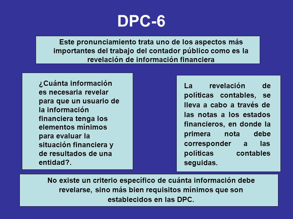 DPC-6 Este pronunciamiento trata uno de los aspectos más importantes del trabajo del contador público como es la revelación de información financiera.