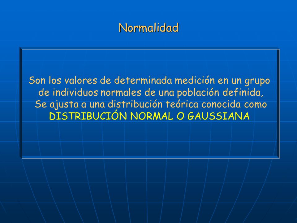 Normalidad Son los valores de determinada medición en un grupo