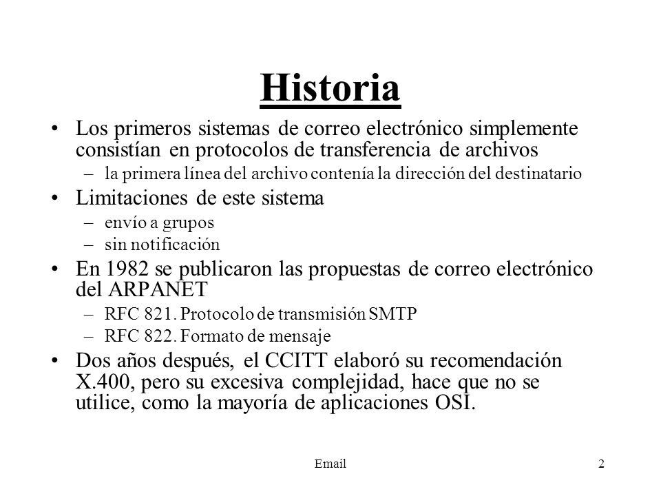 Historia Los primeros sistemas de correo electrónico simplemente consistían en protocolos de transferencia de archivos.