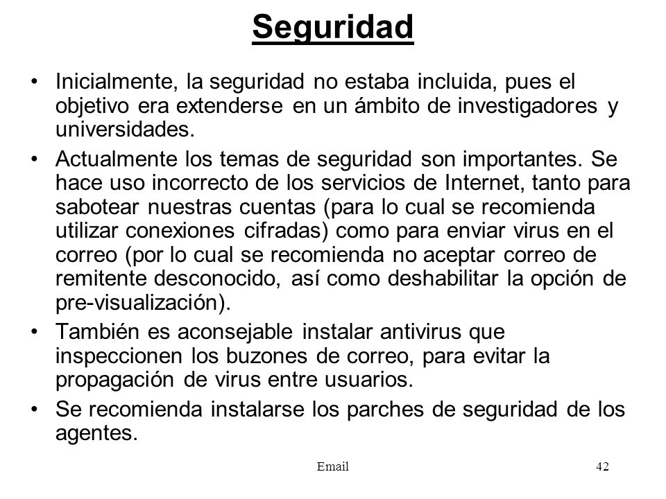Seguridad Inicialmente, la seguridad no estaba incluida, pues el objetivo era extenderse en un ámbito de investigadores y universidades.