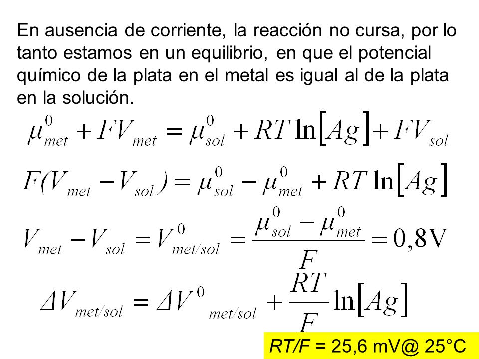 En ausencia de corriente, la reacción no cursa, por lo tanto estamos en un equilibrio, en que el potencial químico de la plata en el metal es igual al de la plata en la solución.