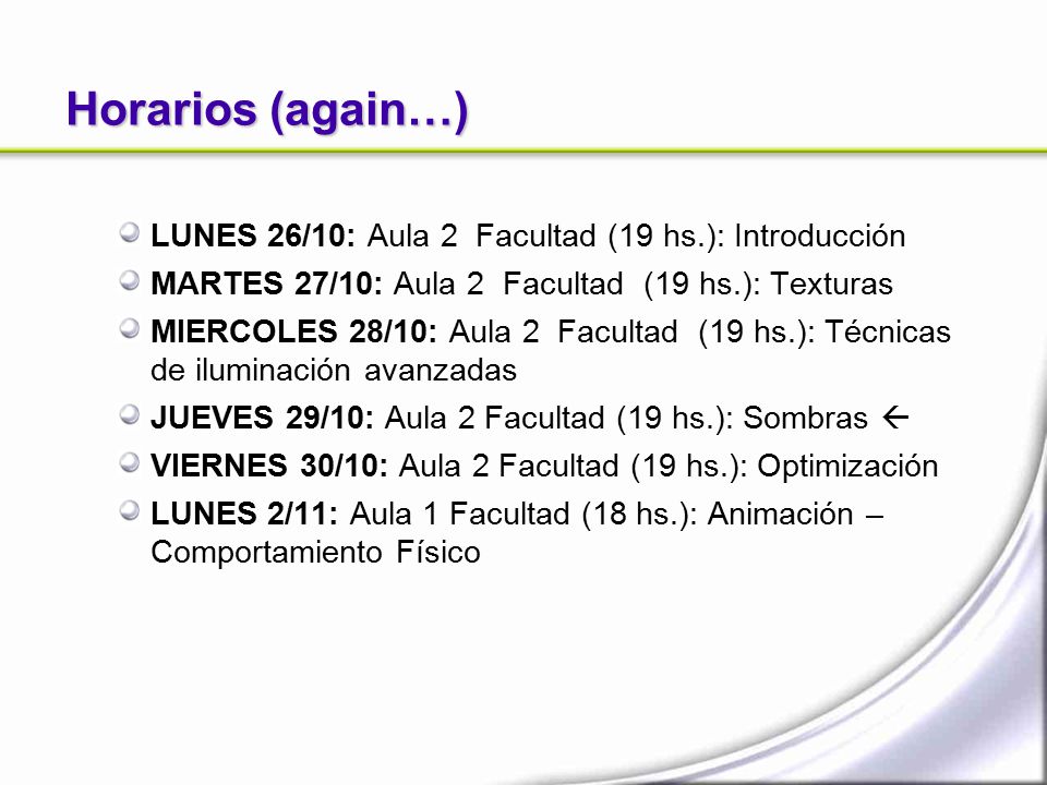 Horarios (again…) LUNES 26/10: Aula 2 Facultad (19 hs.): Introducción