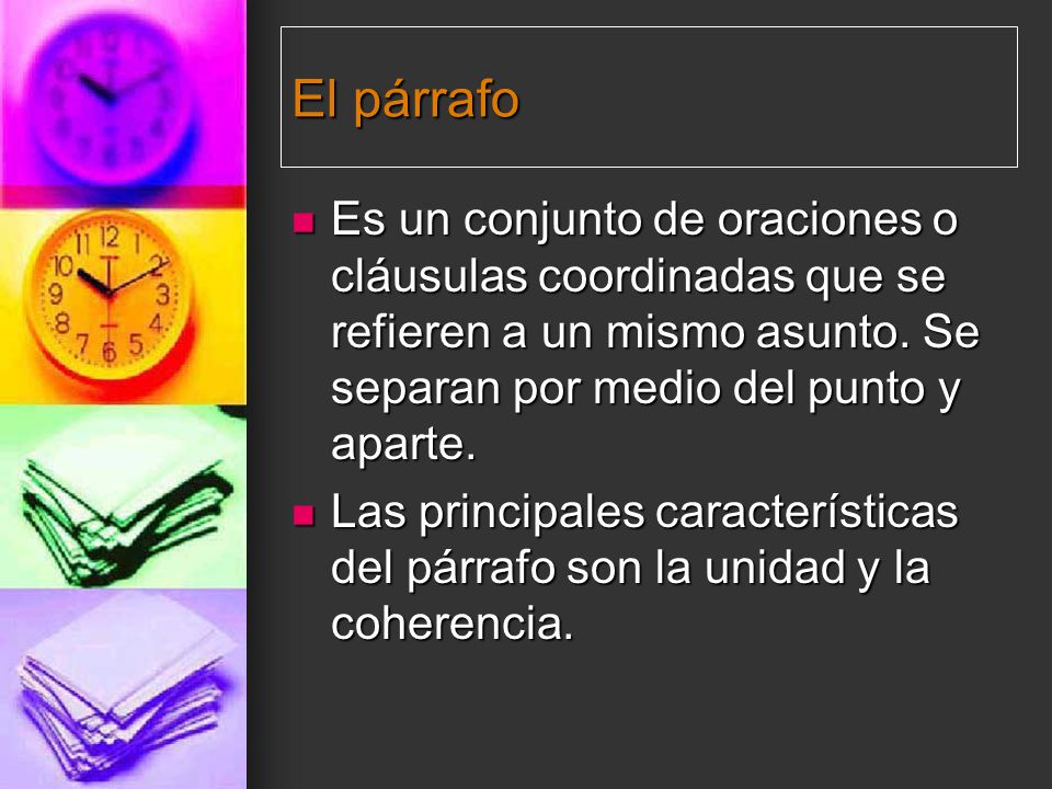 El párrafo Es un conjunto de oraciones o cláusulas coordinadas que se refieren a un mismo asunto. Se separan por medio del punto y aparte.