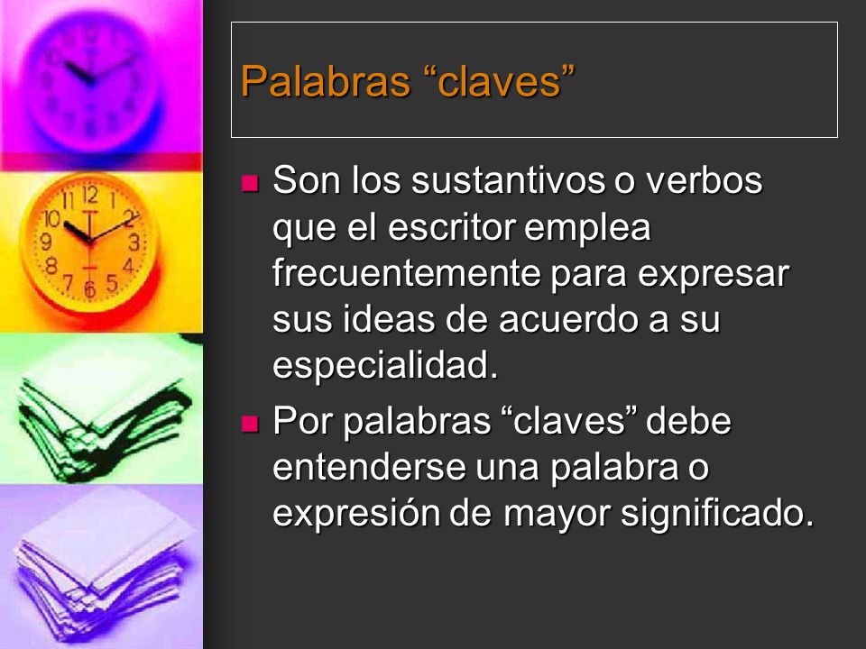 Palabras claves Son los sustantivos o verbos que el escritor emplea frecuentemente para expresar sus ideas de acuerdo a su especialidad.