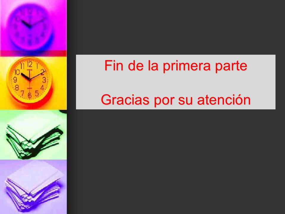 Fin de la primera parte Gracias por su atención