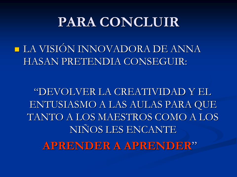 PARA CONCLUIR LA VISIÓN INNOVADORA DE ANNA HASAN PRETENDIA CONSEGUIR: