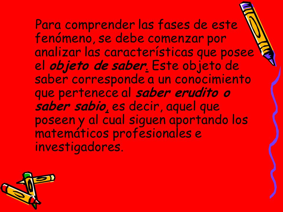 Para comprender las fases de este fenómeno, se debe comenzar por analizar las características que posee el objeto de saber.