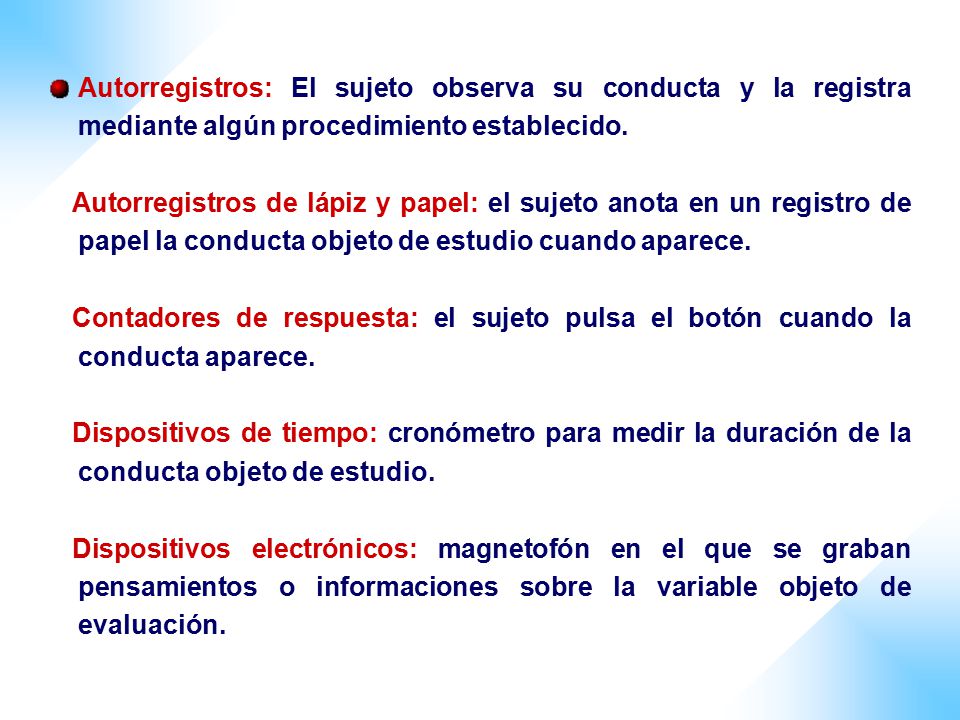 Autorregistros: El sujeto observa su conducta y la registra mediante algún procedimiento establecido.