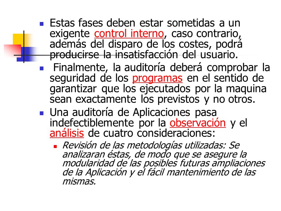 Estas fases deben estar sometidas a un exigente control interno, caso contrario, además del disparo de los costes, podrá producirse la insatisfacción del usuario.