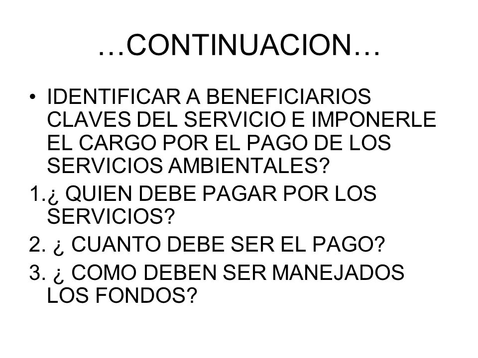 …CONTINUACION… IDENTIFICAR A BENEFICIARIOS CLAVES DEL SERVICIO E IMPONERLE EL CARGO POR EL PAGO DE LOS SERVICIOS AMBIENTALES