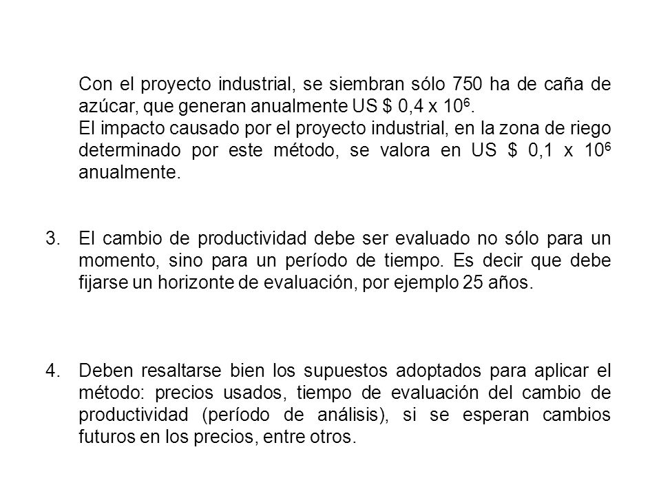 Con el proyecto industrial, se siembran sólo 750 ha de caña de azúcar, que generan anualmente US $ 0,4 x 106.