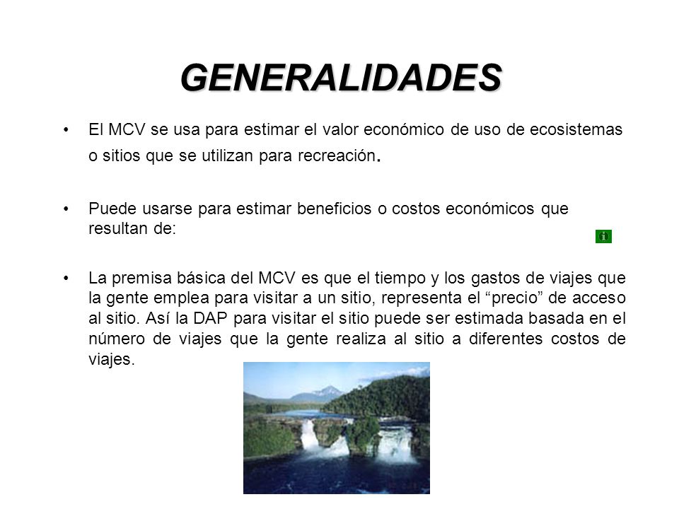 GENERALIDADES El MCV se usa para estimar el valor económico de uso de ecosistemas o sitios que se utilizan para recreación.