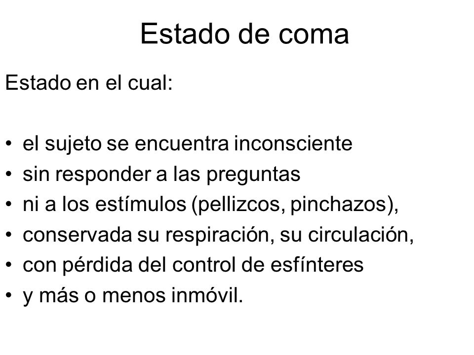 Estado de coma Estado en el cual: el sujeto se encuentra inconsciente