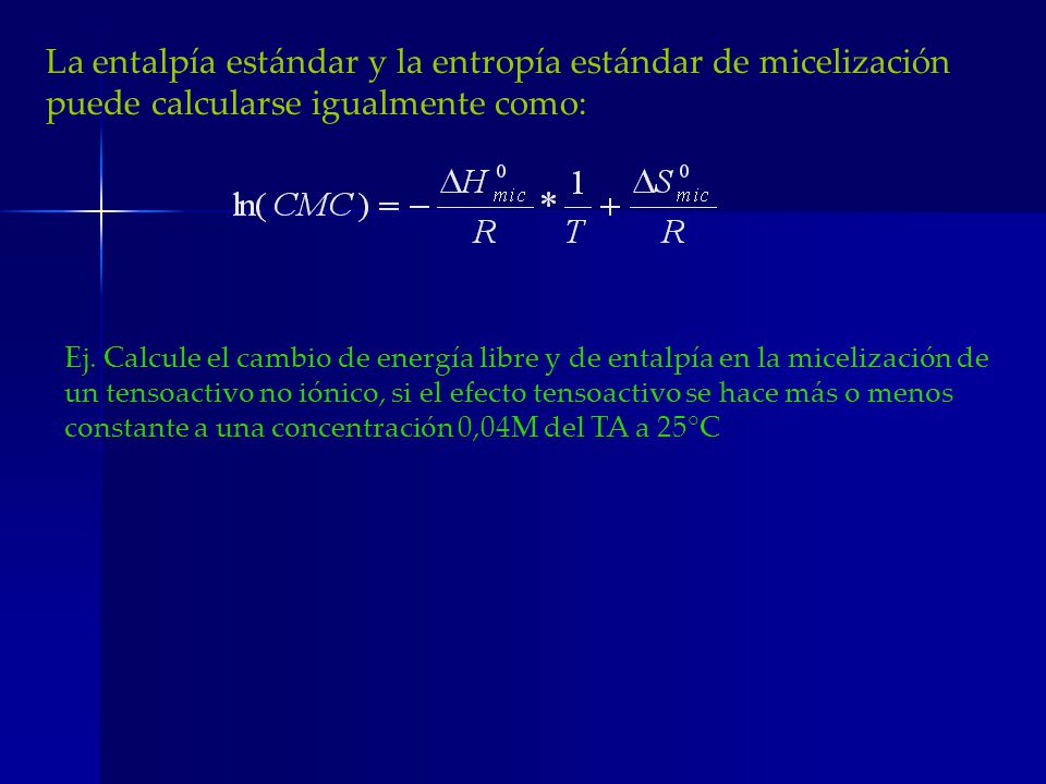 La entalpía estándar y la entropía estándar de micelización puede calcularse igualmente como: