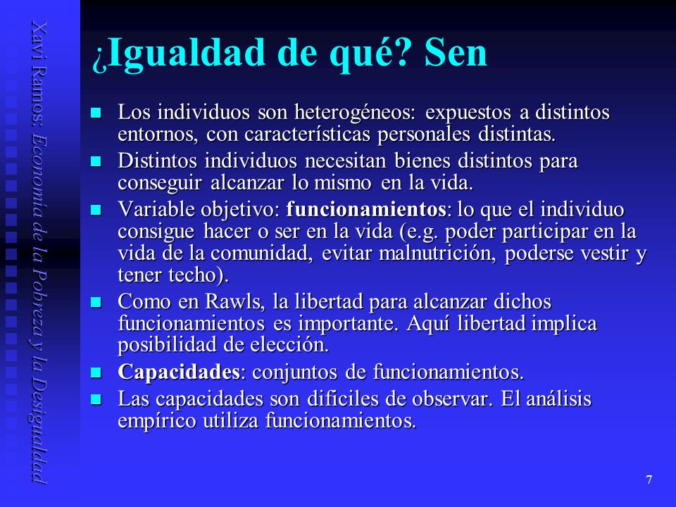 ¿Igualdad de qué Sen Los individuos son heterogéneos: expuestos a distintos entornos, con características personales distintas.