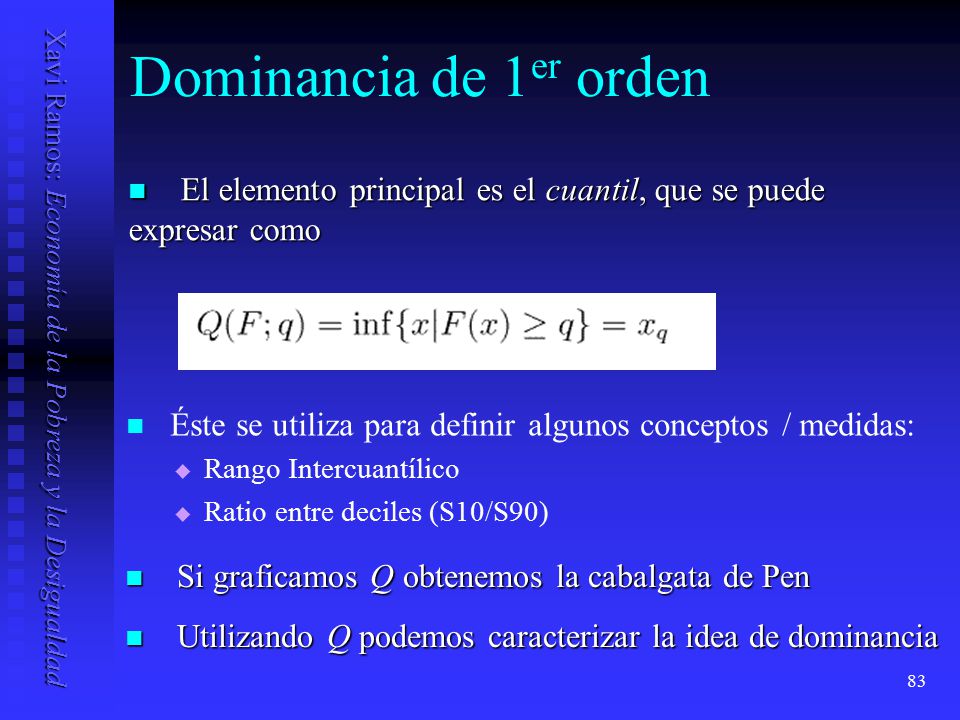 Dominancia de 1er orden El elemento principal es el cuantil, que se puede expresar como. Éste se utiliza para definir algunos conceptos / medidas: