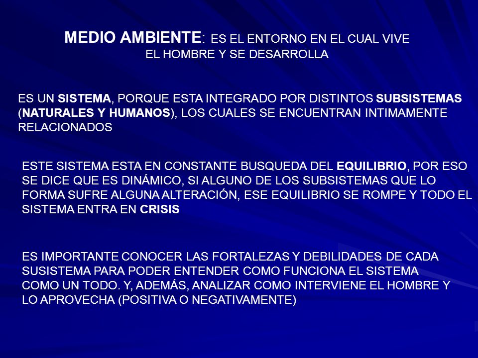 MEDIO AMBIENTE: ES EL ENTORNO EN EL CUAL VIVE EL HOMBRE Y SE DESARROLLA