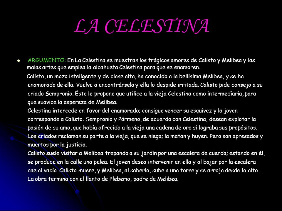 LA CELESTINA ARGUMENTO: En La Celestina se muestran los trágicos amores de Calisto y Melibea y las.