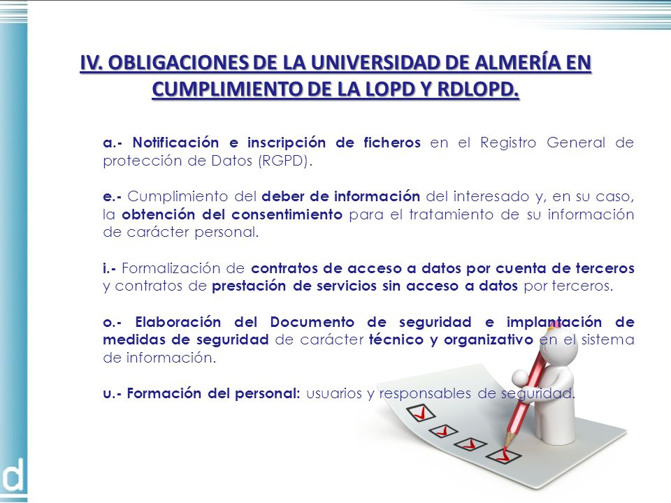 IV. OBLIGACIONES DE LA UNIVERSIDAD DE ALMERÍA EN CUMPLIMIENTO DE LA LOPD Y RDLOPD.