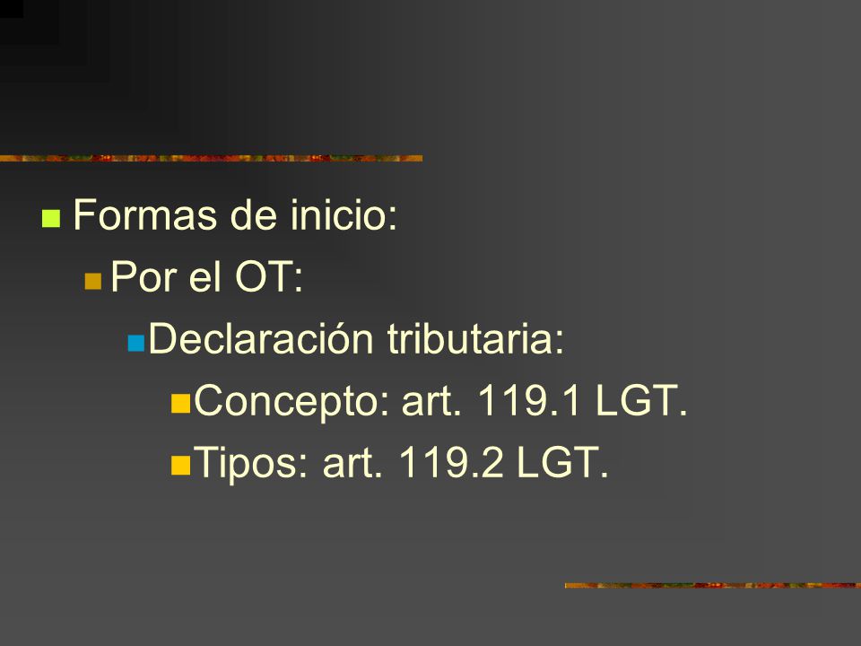 Formas de inicio: Por el OT: Declaración tributaria: Concepto: art.