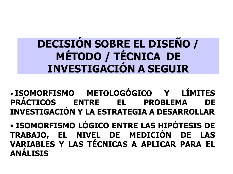 DECISIÓN SOBRE EL DISEÑO / MÉTODO / TÉCNICA DE INVESTIGACIÓN A SEGUIR